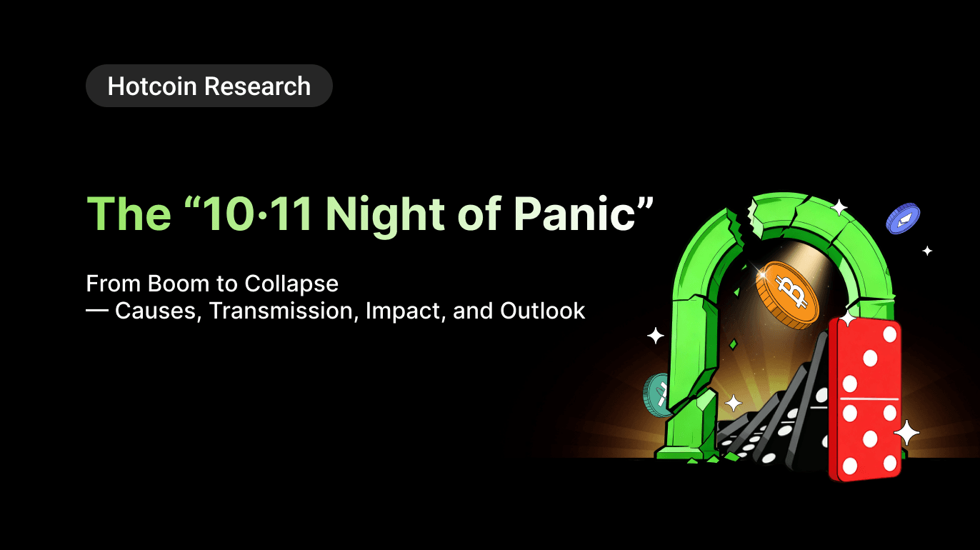 Hotcoin Research|The “10·11 Night of Panic”: From Boom to Collapse — Causes, Transmission, Impact, and Outlook